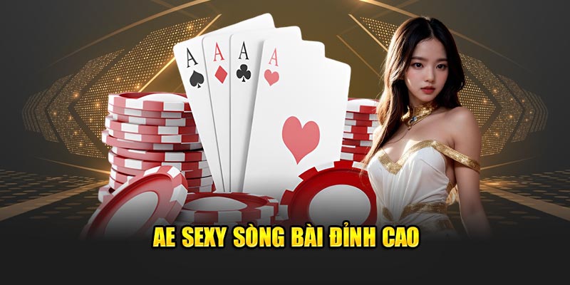 AE Sexy sòng bài đỉnh cao