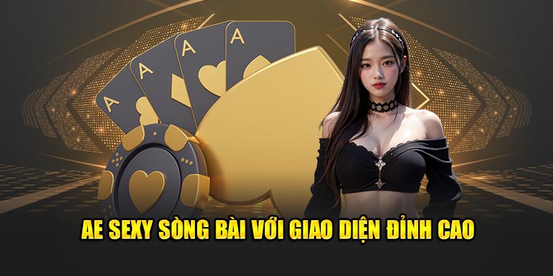 AE Sexy sòng bài với giao diện bắt mắt