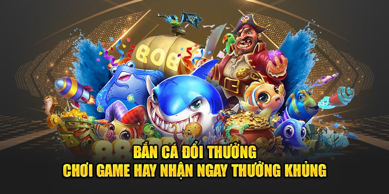 Bắn Cá Đổi Thưởng