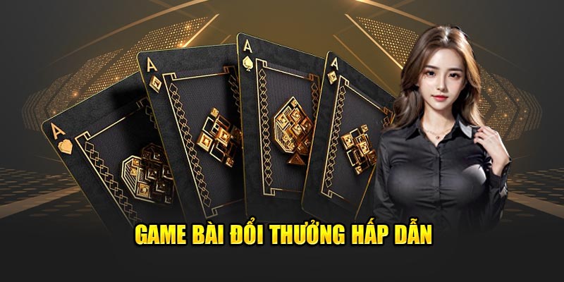 Game bài đổi thưởng hấp dẫn