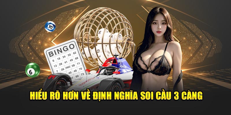 Hiểu rõ hơn về định nghĩa soi cầu 3 càng