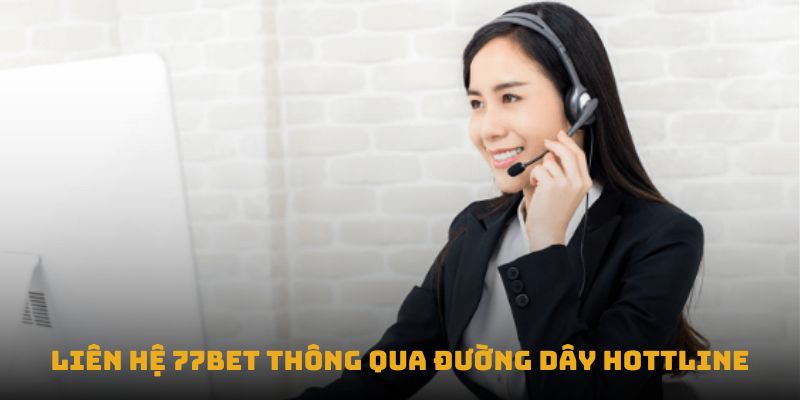 Liên hệ nhà cái 77bet thông qua đường dây hottline