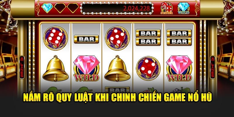 Nắm rõ quy luật khi chinh chiến game nổ hũ