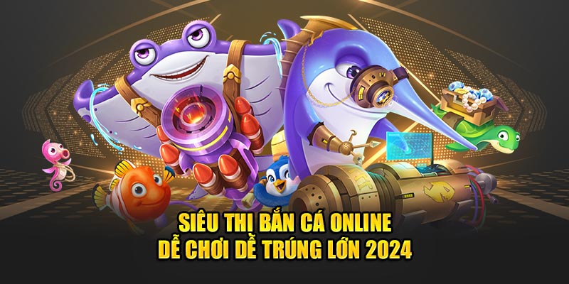 Siêu Thị Bắn Cá Online