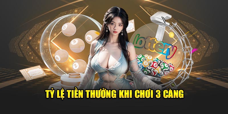 Tỷ lệ tiền thưởng khi chơi 3 càng